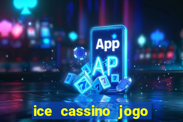 ice cassino jogo de aposta